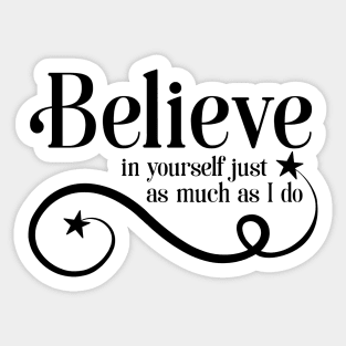 Believe in yourself as much as I do Sticker